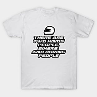 There are two kinds, people, bikers and boring people - Inspirational Quote for Bikers Motorcycles lovers T-Shirt